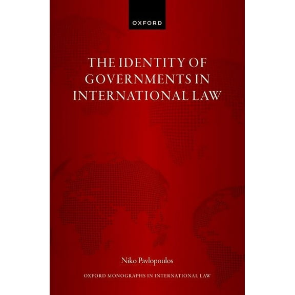 Oxford Monographs in International Law Identity of Governments in International Law, (Hardcover)