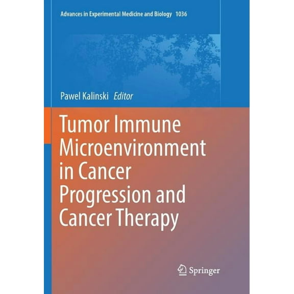 Advances in Experimental Medicine and Bi Tumor Immune Microenvironment in Cancer Progression and Cancer Therapy, Book 1036, (Paperback)