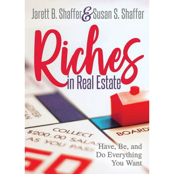 Riches in Real Estate: Have, Be, and Do Everything You Want, (Paperback)