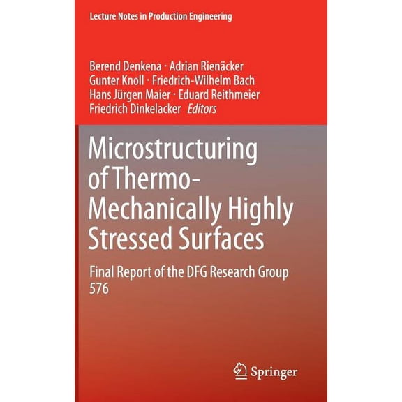 Lecture Notes in Production Engineering Microstructuring of Thermo-Mechanically Highly Stressed Surfaces: Final Report of the Dfg Research Group 576, (Hardcover)