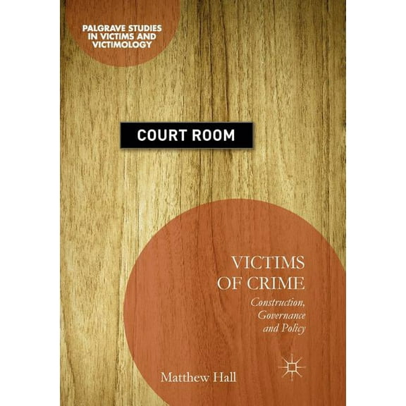 Palgrave Studies in Victims and Victimol Victims of Crime: Construction, Governance and Policy, (Paperback)