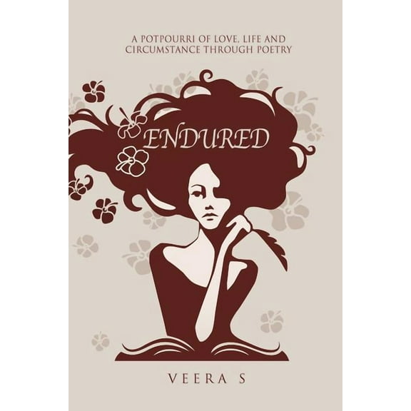 Endured: A potpourri of Love, Life and Circumstance through poetry Paperback 148286990X 9781482869903 Veera S