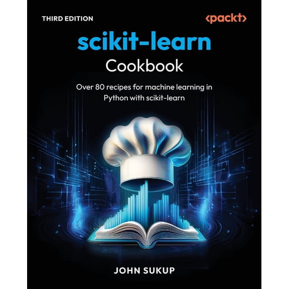 scikit-learn Cookbook - Third Edition: Over 80 recipes for machine learning in Python with scikit-learn, (Paperback)