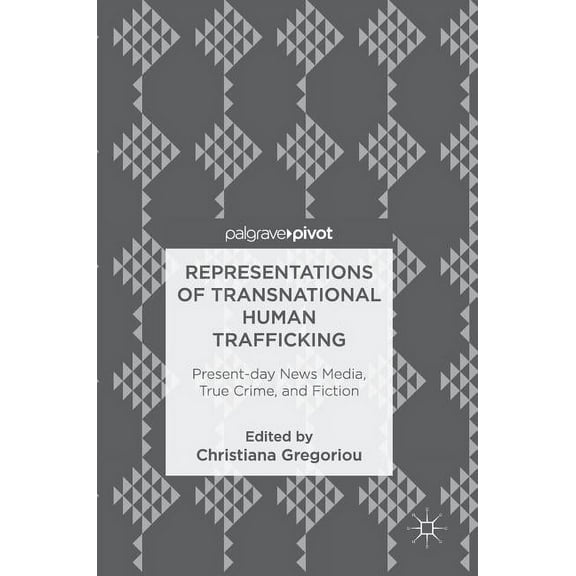 Representations of Transnational Human Trafficking: Present-Day News Media, True Crime, and Fiction, (Hardcover)