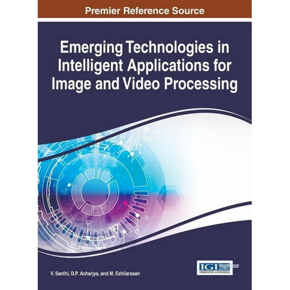 Emerging Technologies in Intelligent Applications for Image and Video Processing (Hardcover)