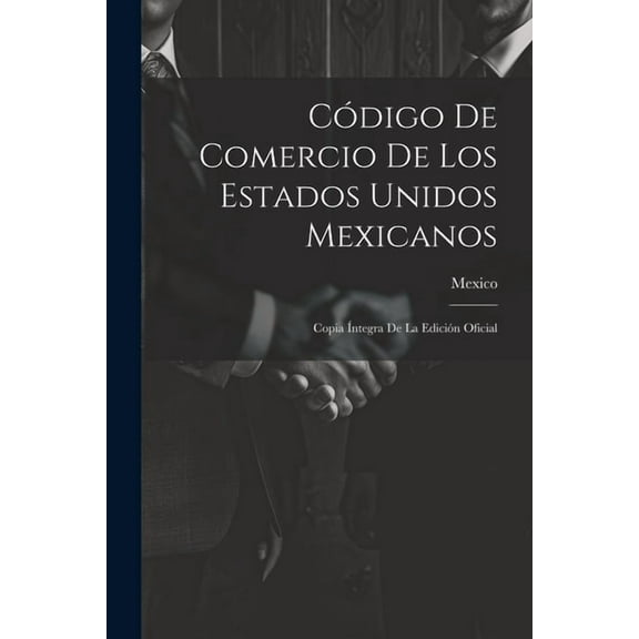 Código De Comercio De Los Estados Unidos Mexicanos: Copia Íntegra De La Edición Oficial (Paperback)