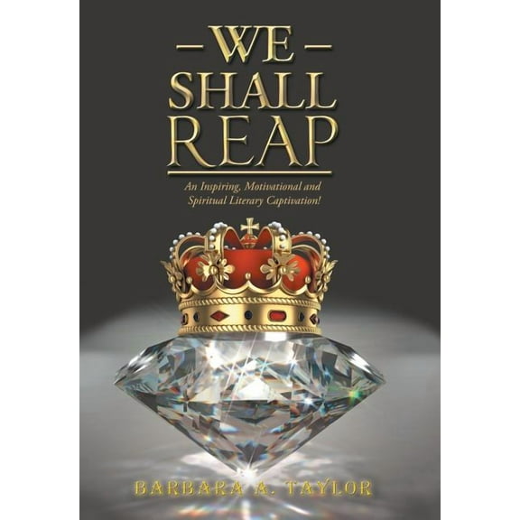 We Shall Reap : An Inspiring, Motivational and Spiritual Literary Captivation!