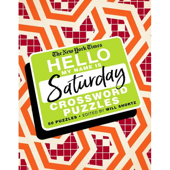 The New York Times Hello, My Name Is Saturday: 50 Saturday Crossword Puzzles, (Spiral-Bound)