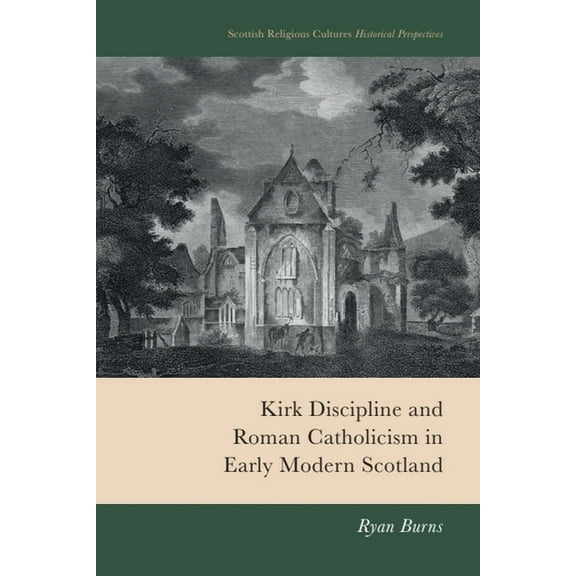 Scottish Religious Cultures: Historical  Kirk Discipline and Roman Catholicism in Early Modern Scotland, (Hardcover)