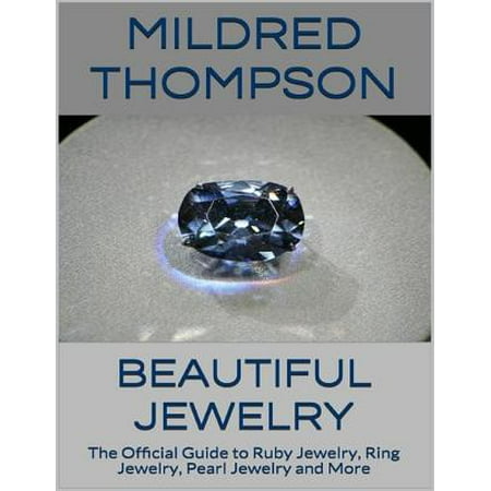 - Beautiful Jewelry: The Official Guide to Ruby Jewelry, Ring Jewelry, Pearl Jewelry and More - eBook