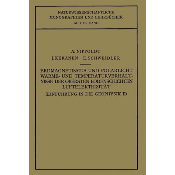 Naturwissenschaftliche Monographien Und EinfÃ¼hrung in Die Geophysik: Erdmagnetismus Und Polarlicht WÃ¤rme- Und TemperaturverhÃ¤lt Nisse Der Obersten Bodenschichte, Book 8, (Paperback)