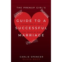 The Prenup Girl's Guide to a Successful Marriage: A Foundation of Love & Legal Peace of Mind, (Paperback)