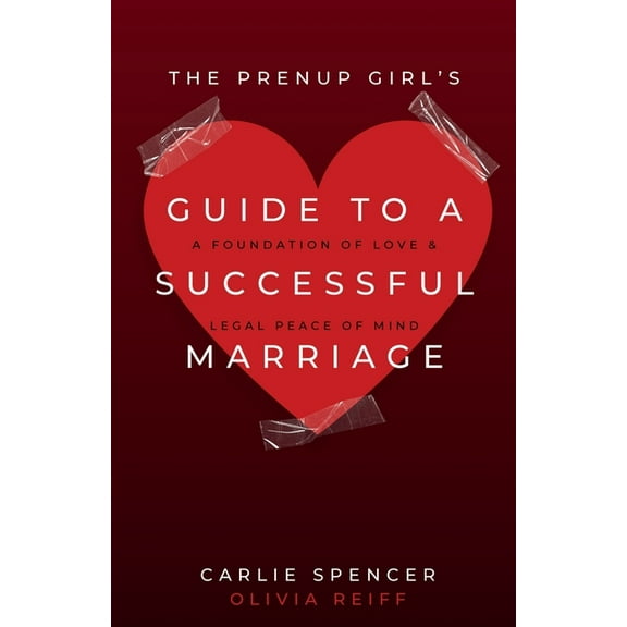 The Prenup Girl's Guide to a Successful Marriage: A Foundation of Love & Legal Peace of Mind, (Paperback)
