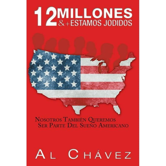 12 Millones &   Estamos Jodidos: Nosotros También Queremos Ser Parte Del Sueño Americano (Hardcover)