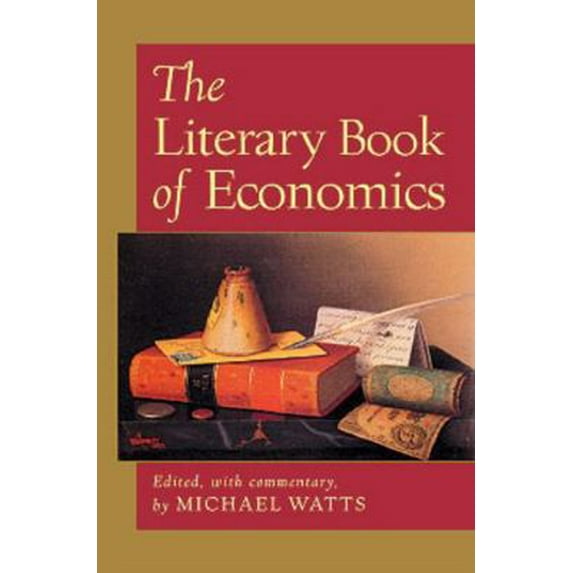Pre-Owned The Literary Book of Economics: Including Readings from Literature and Drama on Economic Concepts, Issues, and Themes (Hardcover) 1932236023 9781932236026