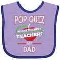 thumbnail image 3 of Inktastic Pop Quiz Dad Best Teacher Boys or Girls Baby Bib, 3 of 4