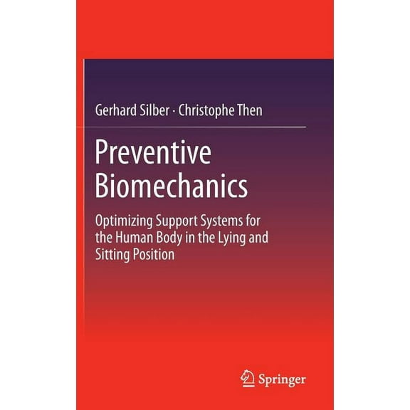 Preventive Biomechanics: Optimizing Support Systems for the Human Body in the Lying and Sitting Position, (Hardcover)