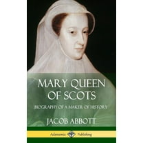 Mary Queen of Scots: Biography of a Maker of History (Hardcover), (Hardcover)