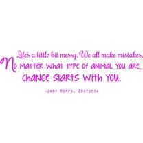 Zootopia Decal Quote by Judy Hopps - "Life's a little messy...CHANGE START WITH YOU" - Movie Wall Decoration - 20"x7"