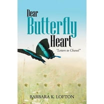 Dear Butterfly Heart: "Letters to Chanel" (Paperback) by Barbara K Lofton