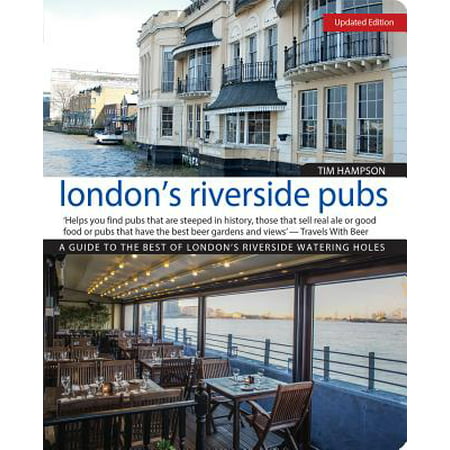 London's Riverside Pubs, Updated Edition : A Guide to the Best of London's Riverside Watering