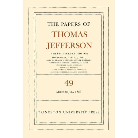 Papers of Thomas Jefferson The Papers of Thomas Jefferson Volume 49: 2 March to 10 July 1806 Book 49 (Hardcover)