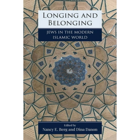 Jewish Culture and Contexts Longing and Belonging: Jews in the Modern Islamic World, (Hardcover)