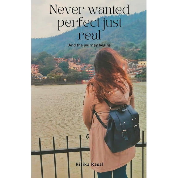 Never Wanted Perfect Just Real And The Journey Begins, (Paperback)