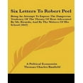 thumbnail image 1 of Six Letters to Robert Peel: Being an Attempt to Expose the Dangerous Tendency of the Theory of Rent Advocated by Mr. Ricardo, and by the Writers o, 1 of 3