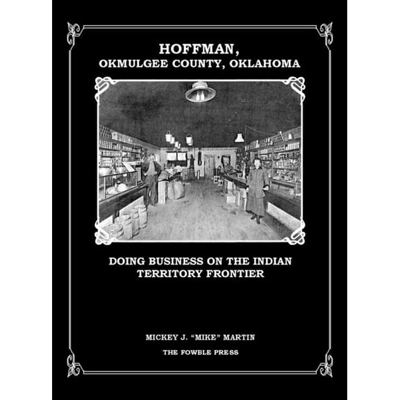 Hoffman, Okmulgee County, Oklahoma: Doing Business on the Indian Territory Frontier, (Hardcover)