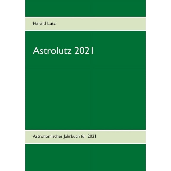 Astrolutz 2021: Astronomisches Jahrbuch fÃ¼r 2021, (Paperback)