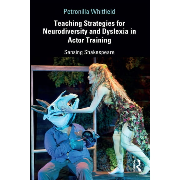 Teaching Strategies for Neurodiversity and Dyslexia in Actor Training: Sensing Shakespeare, (Hardcover)