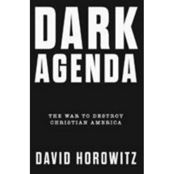 Dark Agenda: The War to Destroy Christian America