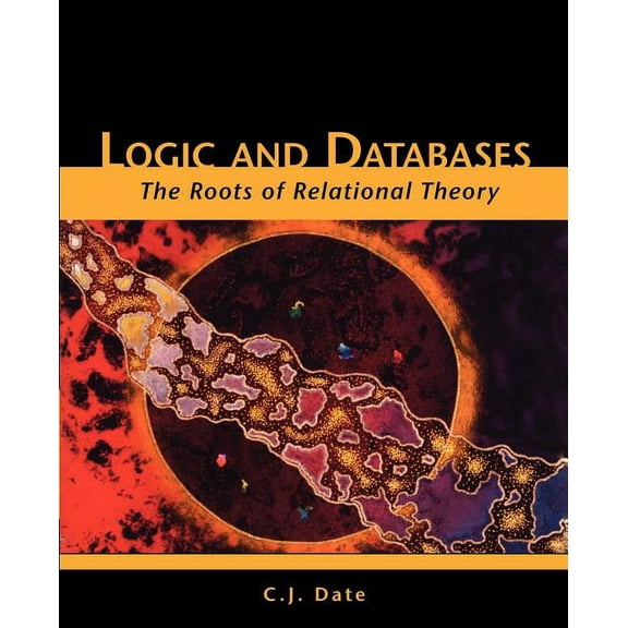 Logic and Databases: The Roots of Relational Theory (Paperback)