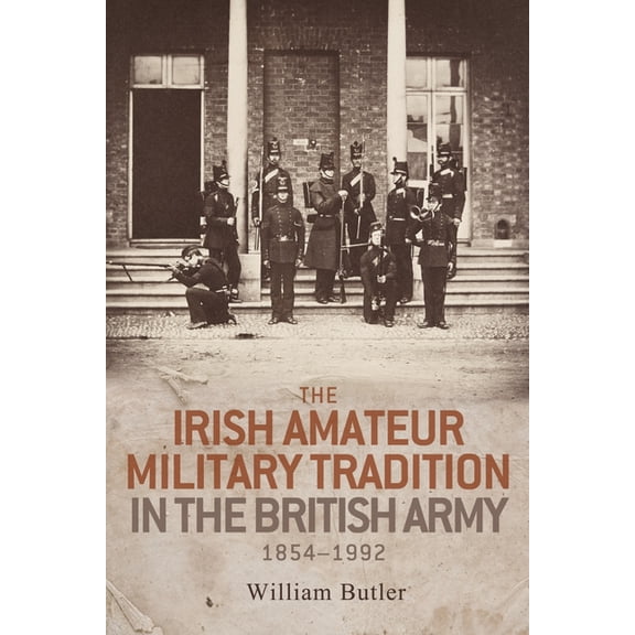 The Irish Amateur Military Tradition in the British Army, 1854-1992, (Hardcover)