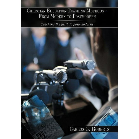 Christian Education Teaching Methods - From Modern to Postmodern: Teaching the faith to post-moderns (Hardcover)