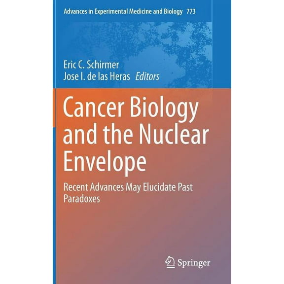 Advances in Experimental Medicine and Bi Cancer Biology and the Nuclear Envelope: Recent Advances May Elucidate Past Paradoxes, Book 773, (Hardcover)