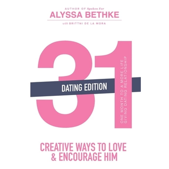 Pre-Owned 31 Creative Ways to Love and Encourage Him (Dating Edition): One Month To a More Life Giving Relationship (31 Day Challenge) (Volume 2) Paperback