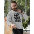 thumbnail image 2 of Act. Show. Prove Sweatshirt Men -Image by Shutterstock, Male Medium, 2 of 4