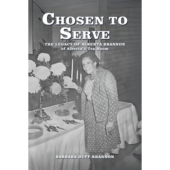 Chosen to Serve: THE LEGACY OF ALBERTA BRANNON of Alberta's Tea Room, (Paperback)