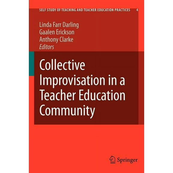 Self-Study of Teaching and Teacher Educa Collective Improvisation in a Teacher Education Community, Book 4, (Paperback)