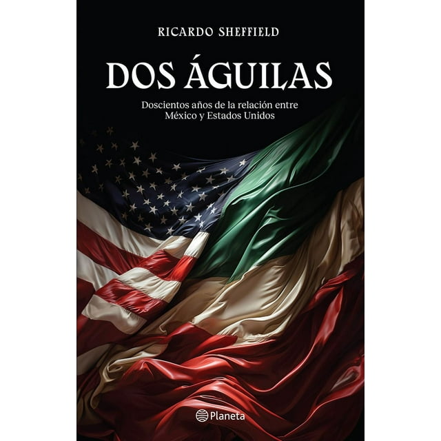 Libro Dos Aguilas Tapa Blanda, Autor Ricardo Scheffield, Editorial Planeta Mexico