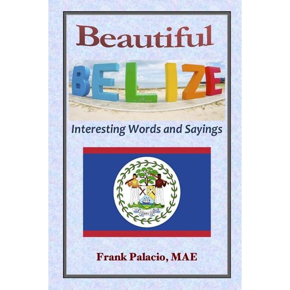 Beautiful Belize, Interesting Words and Sayings, (Paperback)