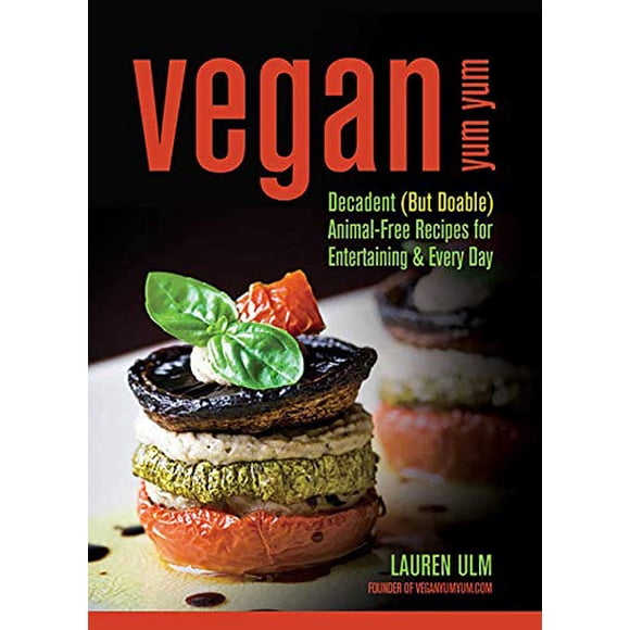 Vegan Yum Yum: Decadent (But Doable) Animal-Free Recipes for Entertaining and Everyday