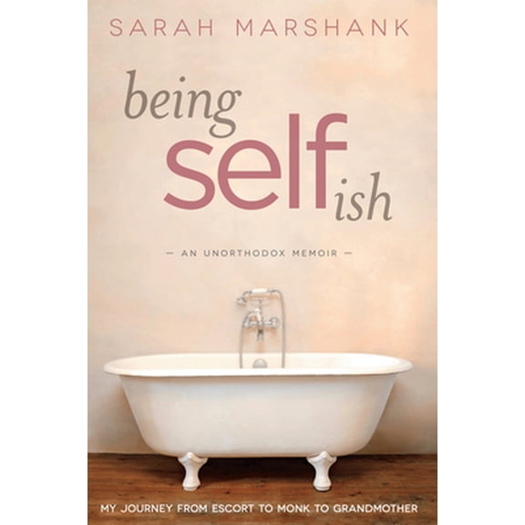 Pre-Owned Being Selfish : My Journey from Escort to Monk to Grandmother (Paperback)
