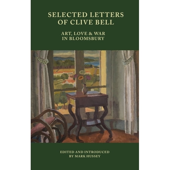 Selected Letters of Clive Bell: Art, Love and War in Bloomsbury, (Paperback)