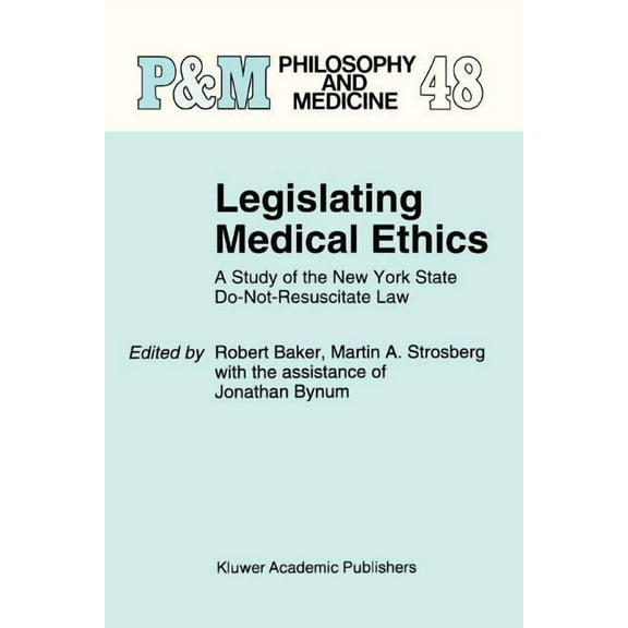 Philosophy and Medicine Legislating Medical Ethics: A Study of the New York State Do-Not-Resuscitate Law, Book 48, (Paperback)