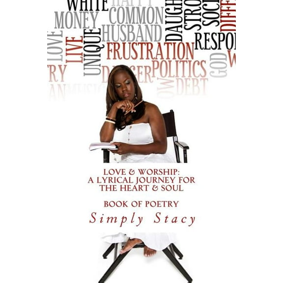 Love & Worship: A Lyrical Journey For The Heart & Soul: A Written Book of Poetry, (Paperback)