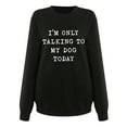 thumbnail image 4 of Honeeladyy Discount Funny Saying Sweatshirts for Women I Am Only lking to My Dog Today Long Sleeve Letter Printed Crew Neck Pullover Tops, 4 of 9