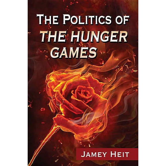 The Politics of The Hunger Games, (Paperback)